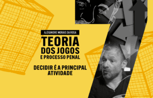 07 - Decidir é a principal atividade - Teoria dos Jogos e Processo Penal