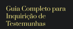 Guia Completo para Inquirição de Testemunhas