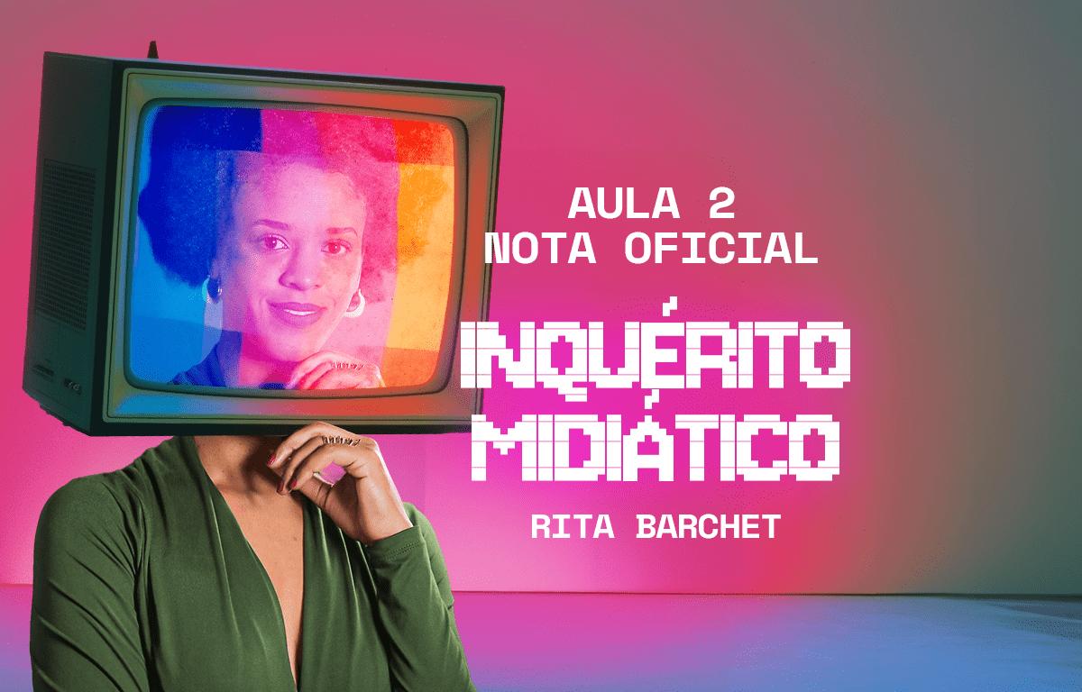 Inquérito Midiático Aula 2 Nota Oficial com Rita Barchet