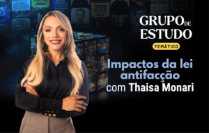 Impactos da nova Lei Anti-facção na Execução Penal com Thaisa Monari